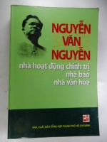 S69/Nguyễn Văn Nguyễn nhà hoạt động Chính trị, Nhà Báo,Nhà văn hóa-NXB THTPHCM-2006.