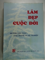 S209/ Làm đẹp cuộc đời- Huỳnh Tấn Phát con người & sự nghiệp NXb CTQG -1994, dày 456 trang